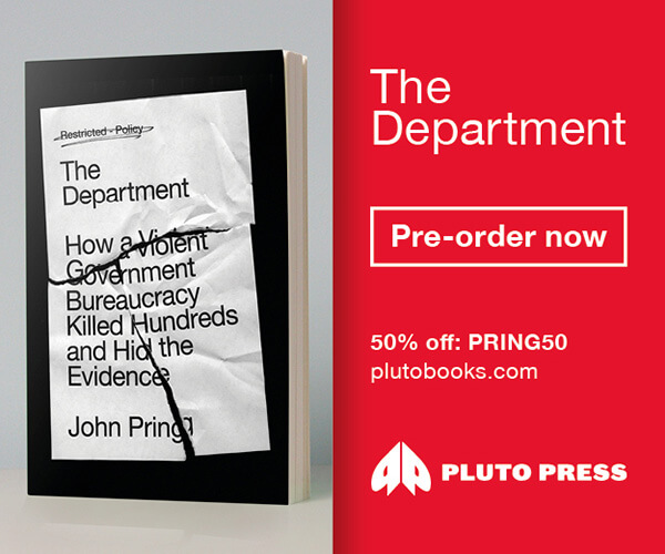 Image of front cover of The Department, showing a crinkled memo with the words 'Restricted - Policy. The Department. How a Violent Government Bureaucracy Killed Hundreds and Hid the Evidence. John Pring.' Next to the image is a red box with the words: 'The Department. Pre-order now.  50% off. PRING50. plutobooks.com' and the Pluto Press logo.