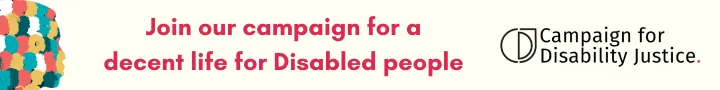 On the left of the image are multiple heads of different colours - white, aqua, red, light brown, and dark green - all grouped together, then the words ‘Join our campaign for a decent life for Disabled people. Campaign for Disability Justice’